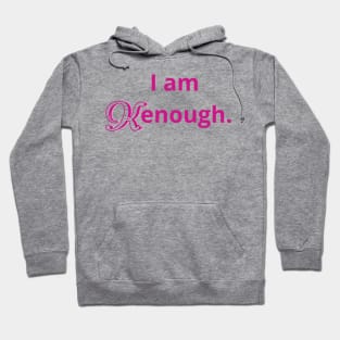 i am kenough Hoodie